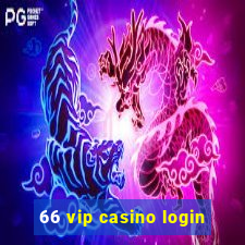 66 vip casino login